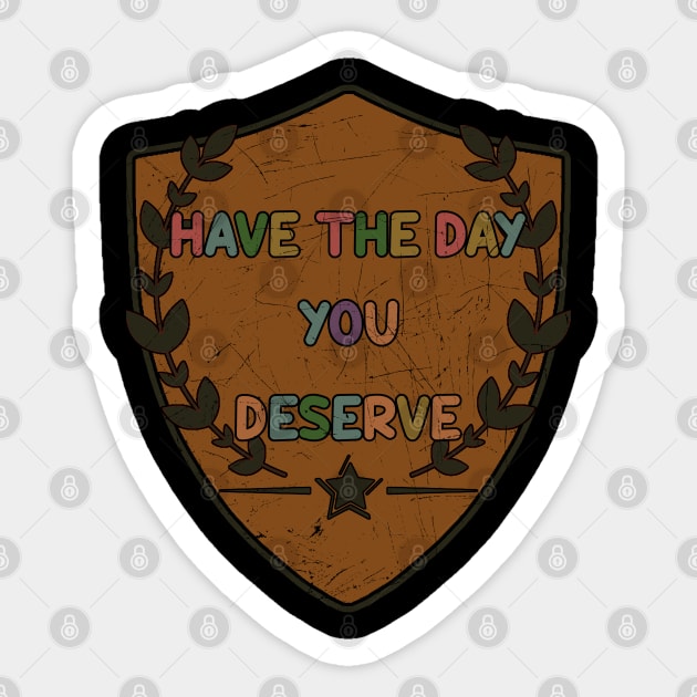 Have The Day You Deserve_Texture Vintage Sticker by tioooo